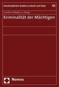 Kriminalität der Mächtigen : Beitr. d. Tagung vom 1.-3. Dezember 2005 im Zentrum für interdisziplinäre Forschung in Bielefeld (Interdisziplinäre Studien zu Recht und Staat Bd.46) （2008. 316 S. 23 cm）