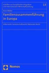 Familienzusammenführung in Europa : Völkerrecht, Gemeinschaftsrecht, Nationales Recht (Schriften zur Europäischen Integration und Internationalen Wirtschaftsordnung Bd.13) （2009. 423 S. 226 mm）