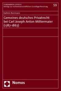 Gemeines deutsches Privatrecht bei Carl Joseph Anton Mittermaier (1787-1867) （2009. 218 S. 228 mm）