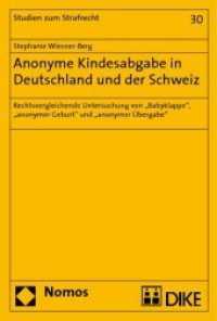 Anonyme Kindesabgabe in Deutschland und der Schweiz : Rechtsvergleichende Untersuchung von "Babyklappe", "anonymer Geburt" und "anonymer Übergabe" (Studien zum Strafrecht Bd.30) （2009. 906 S.）