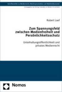 Zum Spannungsfeld zwischen Medienfreiheit und Persönlichkeitsschutz : Unterhaltungsöffentlichkeit und privates Medienrecht （2009. 342 S.）