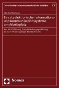 Einsatz elektronischer Informations- und Kommunikationssysteme am Arbeitsplatz : Von der Einführung über die Nutzungsgestaltung bis zu den Konsequenzen des Missbrauchs (Düsseldorfer Rechtswissenschaftliche Schriften Bd.72) （2009. 299 S. 23,5 cm）