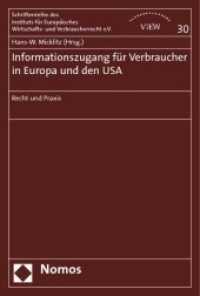 Informationszugang für Verbraucher in Europa und den USA : Recht und Praxis (Schriftenreihe des Instituts für Europäisches Wirtschafts- und Verbraucherrecht Bd.30) （2009. 600 S. 23 cm）