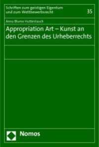 Appropriation Art - Kunst an den Grenzen des Urheberrechts (Schriften zum geistigen Eigentum und zum Wettbewerbsrecht Bd.35) （2010. 223 S. 230 x 153 mm）