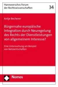 Bürgernahe europäische Integration durch Neuregelung des Rechts der Dienstleistungen von allgemeinem Interesse? : Eine Untersuchung am Beispiel von Netzwirtschaften (Hannoversches Forum der Rechtswissenschaften Bd.34) （2009. 177 S.）