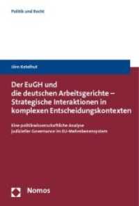 Der EuGH und die deutschen Arbeitsgerichte - Strategische Interaktionen in komplexen Entscheidungskontexten : Eine politikwissenschaftliche Analyse judizieller Governance im EU-Mehrebenensystem （2010. 264 S.）