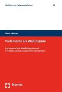 Parlamente als Wahlorgane : Parlamentarische Wahlbefugnisse und ihre Nutzung in 25 europäischen Demokratien (Studien zum Parlamentarismus Bd.14) （2010. 326 S. m. graph. Darst. 23 cm）