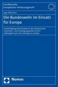 Die Bundeswehr im Einsatz für Europa : Die Beteiligung Deutschlands an der Gemeinsamen Sicherheits- und Verteidigungspolitik (GSVP) - Zulässigkeit nach dem Vertrag von Lissabon (Schriftenreihe Europäisches Verfassungsrecht) （2010 298 S.  227 mm）