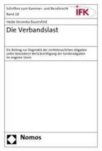 Die Verbandslast : Ein Beitrag zur Dogmatik der nichtsteuerlichen Abgaben unter besonderer Berücksichtigung der Sonderabgaben im engeren Sinne (Schriften zum Kammer- und Berufsrecht Bd.10) （2010. 174 S. 228 mm）