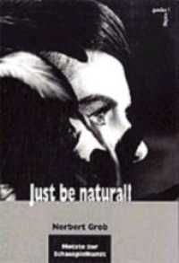 Just be natural! : 57 Notate zur Schauspielkunst (Filmstudien Bd.51) （2010. 248 S. zahlreiche Abbildungen. 21,5 cm）
