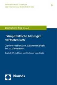 Simplizistische Lösungen verbieten sich : Zur internationalen Zusammenarbeit im 21. Jahrhundert. Festschrift zu Ehren von Professor Uwe Holtz (Internationale Schriften der Hochschule Bonn-Rhein-Sieg Bd.1) （2010 347 S.  227 mm）