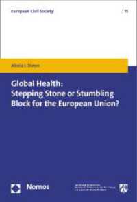 Global Health: Stepping Stone or Stumbling Block for the European Union? (International Civil Society 15) （2014. 239 S. 227.0 mm）