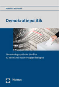 Demokratiepolitik : Theoriebiographische Studien zu deutschen Nachkriegspolitologen （2011. 263 S. 227.0 mm）