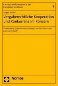 Vergaberechtliche Kooperation und Konkurrenz im Konzern : Verbundene Unternehmen als Bieter im deutschen und polnischen Recht (Rechtstransformation in der Europäischen Union Bd.7) （2010. 284 S. 223 mm）