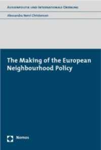 The Making of the European Neighbourhood Policy : Diss. Univ. Trier 2010 (Außenpolitik und Internationale Ordnung) （2010. 188 S. 23 cm）