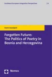 Forgotten Future: The Politics of Poetry in Bosnia and Herzegovina (Southeast European Integration Perspectives Vol.4) （2010. 214 S.）
