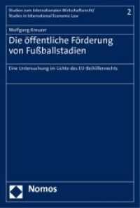 Die öffentliche Förderung von Fußballstadien im Lichte des Europäischen Beihilferechts (Studien zum Internationalen Wirtschaftsrecht - Studies on International Economic Law 2) （2011. 346 S. 227.0 mm）