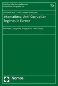 International Anti-Corruption Regimes in Europe : Between Corruption, Integration, and Culture (Schriftenreihe des Arbeitskreises Europäische Integration e.V. Bd.70) （2010. 217 S.）