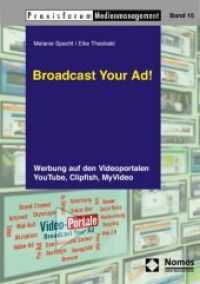 Broadcast Your Ad! : Werbung auf den Videoportalen YouTube, Clipfish, MyVideo (Praxisforum Medienmanagement Bd.15) （2010. 152 S.）