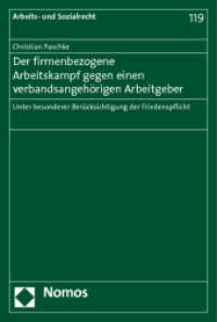 Der firmenbezogene Arbeitskampf gegen einen verbandsangehörigen Arbeitgeber : Unter besonderer Berücksichtigung der Friedenspflicht (Arbeits- und Sozialrecht 119) （2011. 241 S. 227.0 mm）