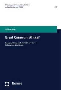 Great Game um Afrika? : Europa, China und die USA auf dem Schwarzen Kontinent (Würzburger Universitätsschriften zu Geschichte und Politik Bd.13) （2010. 140 S. 23 cm）