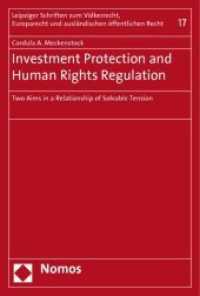 Investment Protection and Human Rights Regulation : Two Aims in a Relationship of Solvable Tension (Leipziger Schriften zum Völkerrecht, Europarecht und ausländischen öffentlichen Recht Bd.17) （2010 176 S.  227 mm）
