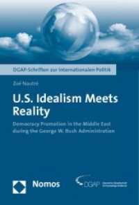 U.S. Idealism Meets Reality : Democracy Promotion in the Middle East during the George W. Bush Administration (DGAP-Schriften zur Internationalen Politik) （2010. 216 S. 23 cm）