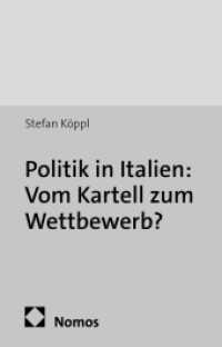 Politik in Italien: Vom Kartell zum Wettbewerb? : Parteien - Parlament - Regierung (Politika. Passauer Studien zur Politikwissenschaft 5) （2011. 387 S. 227.0 mm）