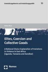 Elites, Coercion and Collective Goods : A Rational Choice Explanation of Variations in Violence in East Africa (Uganda, Tanzania and Zanzibar) (Entwicklungstheorie und Entwicklungspolitik 10) （2011. 246 S. 227.0 mm）