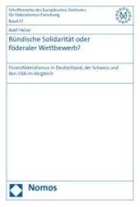 Bündische Solidarität oder föderaler Wettbewerb? : Finanzföderalismus in Deutschland, der Schweiz und den USA im Vergleich (Schriftenreihe des Europäischen Zentrums für Föderalismus-Forschung Bd.37) （2010. 200 S. 23 cm）