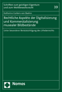 Rechtliche Aspekte der Digitalisierung und Kommerzialisierung musealer Bildbestände : Unter besonderer Berücksichtigung des Urheberrechts (Schriften zum geistigen Eigentum und zum Wettbewerbsrecht 39) （2011. 332 S. 227.0 mm）