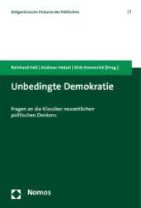 Unbedingte Demokratie : Fragen an die Klassiker neuzeitlichen politischen Denkens (Zeitgenössische Diskurse des Politischen  | Contemporary Discourses on the Political 1) （2011. 245 S. 227.0 mm）