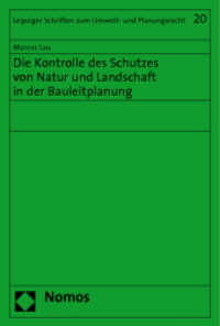Die Kontrolle des Schutzes von Natur und Landschaft in der Bauleitplanung (Leipziger Schriften zum Umwelt- und Planungsrecht 20) （2011. 406 S. 227.0 mm）
