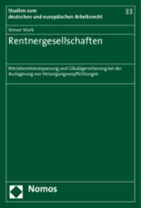 Rentnergesellschaften : Betriebsrentenanpassung und Gläubigersicherung bei der Auslagerung von Versorgungsverpflichtungen (Studien zum deutschen und europäischen Arbeitsrecht 33) （2011. 207 S. 227.0 mm）