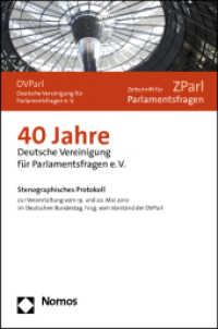 40 Jahre Deutsche Vereinigung für Parlamentsfragen e.V. : Stenographisches Protokoll zur Veranstaltung vom 19. und 20. Mai 2010 im Deutschen Bundestag, hrsg. vom Vorstand der DVParl （2011. 247 S. 234 mm）