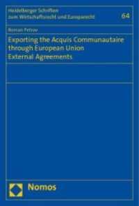 Exporting the Acquis Communautaire through European Union External Agreements (Heidelberger Schriften zum Wirtschaftsrecht und Europarecht 64) （2011. 313 S. 227.0 mm）