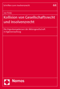 Kollision von Gesellschaftsrecht und Insolvenzrecht : Die Organkompetenzen der Aktiengesellschaft in Eigenverwaltung (Schriften zum Insolvenzrecht 44) （2011. 250 S. 227.0 mm）