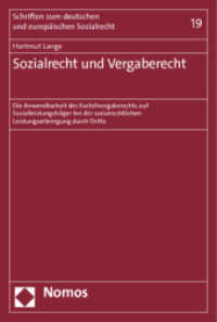 Sozialrecht und Vergaberecht : Die Anwendbarkeit des Kartellvergaberechts auf Sozialleistungsträger bei der sozialrechtlichen Leistungserbringung durch Dritte (Schriften zum Sozialrecht 19) （2011. 239 S. 227.0 mm）