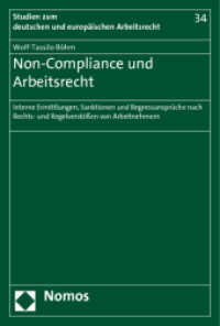Non-Compliance und Arbeitsrecht : Interne Ermittlungen, Sanktionen und Regressansprüche nach Rechts- und Regelverstößen von Arbeitnehmern (Studien zum deutschen und europäischen Arbeitsrecht 34) （2011. 340 S. 227.0 mm）