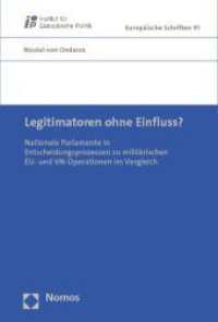 Legitimatoren ohne Einfluss? : Nationale Parlamente in Entscheidungsprozessen zu militärischen EU- und VN-Operationen im Vergleich (Europäische Schriften 91) （2012. 364 S. 227.0 mm）