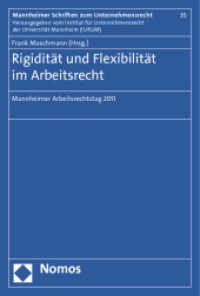 Rigidität und Flexibilität im Arbeitsrecht : Mannheimer Arbeitsrechtstag 2011 (Mannheimer Schriften zum Unternehmensrecht 35) （2012. 153 S. 227.0 mm）