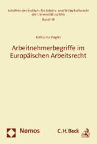 Arbeitnehmerbegriffe im Europäischen Arbeitsrecht (Schriften des Instituts für Arbeits- und Wirtschaftsrecht der Universität zu Köln 118) （2011. 530 S. 227.0 mm）