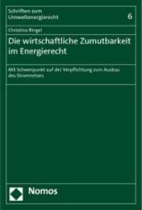 Die wirtschaftliche Zumutbarkeit im Energierecht : Mit Schwerpunkt auf der Verpflichtung zum Ausbau des Stromnetzes (Schriften zum Umweltenergierecht 6) （2011. 296 S. 227.0 mm）