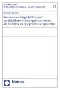 Kommunale Bürgschaften und vergleichbare Sicherungsinstrumente als Beihilfen im Spiegel des Europarechts (Schriften zum Vergaberecht 27) （2011. 305 S. 227.0 mm）