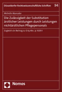 Die Zulässigkeit der Substitution ärztlicher Leistungen durch Leistungen nichtärztlichen Pflegepersonals : Zugleich ein Beitrag zu § 63 Abs. 3c SGB V (Düsseldorfer Rechtswissenschaftliche Schriften 94) （2011. 234 S. 227.0 mm）