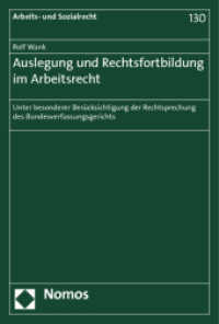 Auslegung und Rechtsfortbildung im Arbeitsrecht : Unter besonderer Berücksichtigung der Rechtsprechung des Bundesverfassungsgerichts (Arbeits- und Sozialrecht 130) （2013. 406 S. 227 mm）