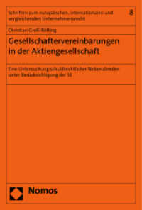 Gesellschaftervereinbarungen in der Aktiengesellschaft : Eine Untersuchung schuldrechtlicher Nebenabreden unter Berücksichtigung der SE (Schriften zum europäischen, internationalen und vergleichenden Unternehmensrecht 8) （2011. 341 S. 227.0 mm）