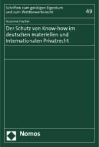 Der Schutz von Know-how im deutschen materiellen und Internationalen Privatrecht (Schriften zum geistigen Eigentum und zum Wettbewerbsrecht 49) （2011. 336 S. 227.0 mm）