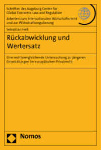 Rückabwicklung und Wertersatz : Eine rechtsvergleichende Untersuchung zu jüngeren Entwicklungen im europäischen Privatrecht (Schriften des Augsburg Center for Global Economic Law and Regulation - Arbeiten zum Internationalen Wir) （2011. 321 S. 227.0 mm）