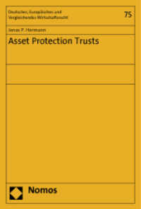 Asset Protection Trusts (Deutsches, Europäisches und Vergleichendes Wirtschaftsrecht 75) （2012. 395 S. 227.0 mm）